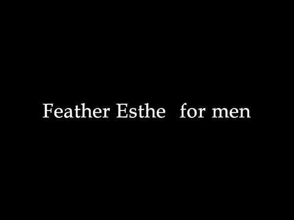 Feather Esthe for men（フェザーエステフォーメン）